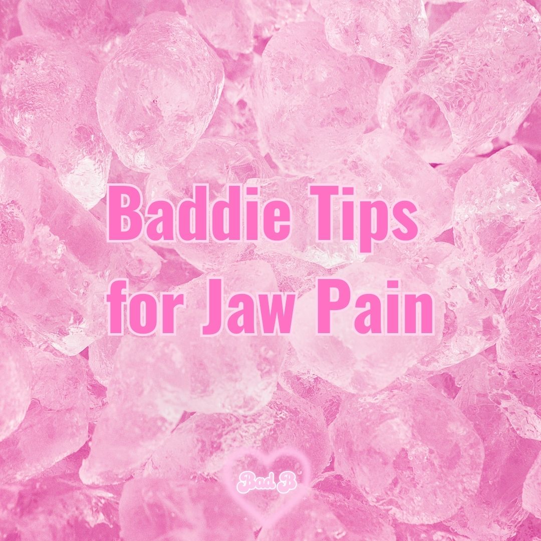 Baddie Tips for Jaw Pain