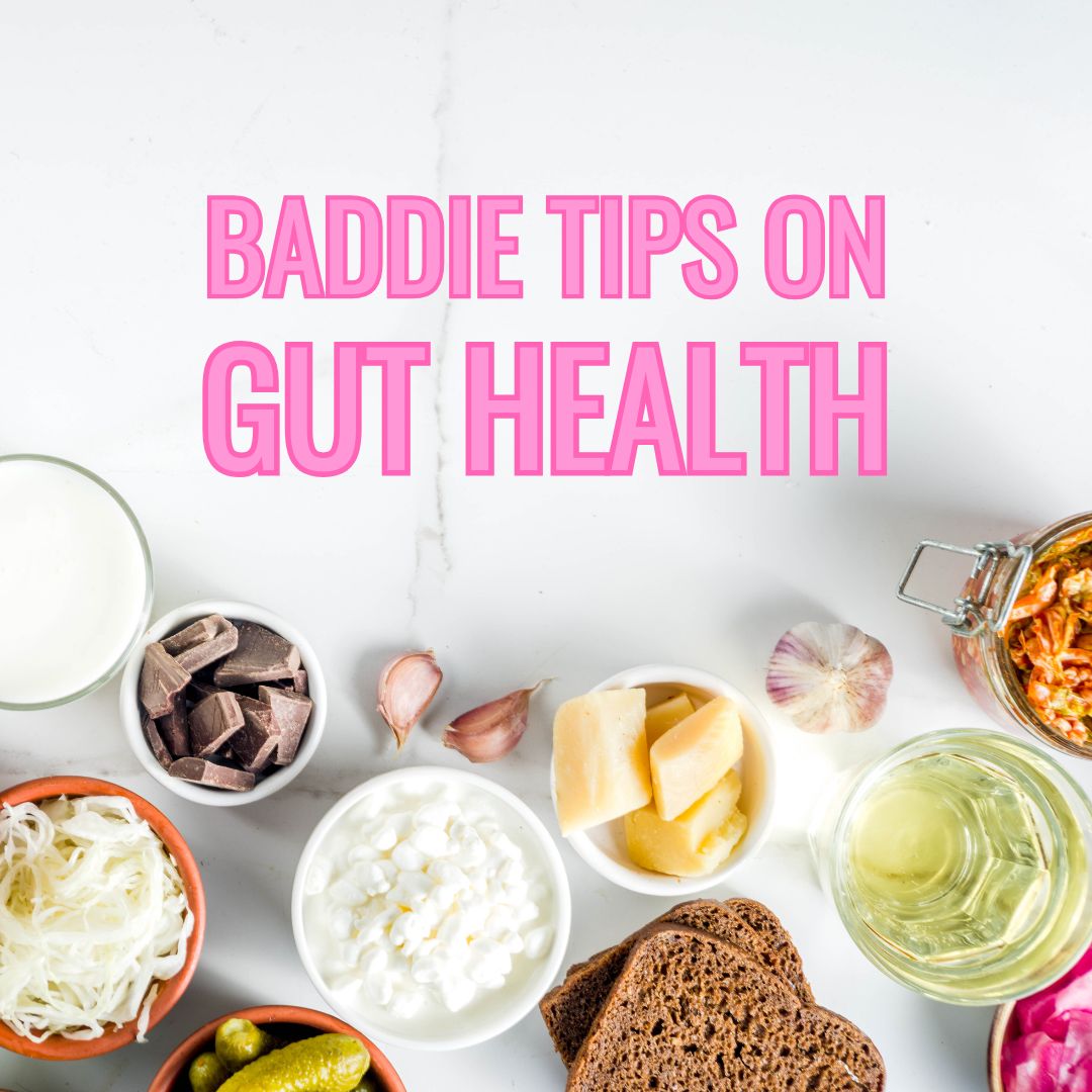 Baddie Tips on Good Gut Health