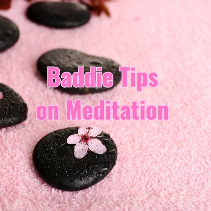 Baddie Tips on Meditation