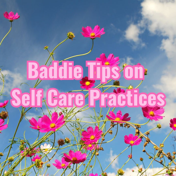 Baddie Tips on Self Care Practices